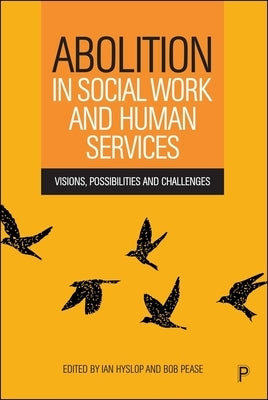 Abolition in Social Work and Human Services: Visions, Possibilities and Challenges by Kelvin Hyslop, Ian
