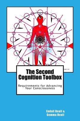 The Second Cognition Toolbox: Requirements for Advancing Your Conciousness by Beall, Endall