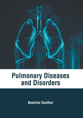 Pulmonary Diseases and Disorders by Gunther, Beatrice