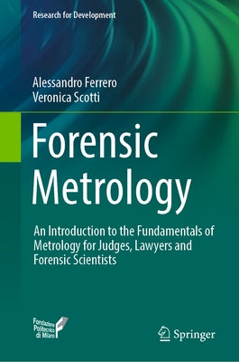 Forensic Metrology: An Introduction to the Fundamentals of Metrology for Judges, Lawyers and Forensic Scientists by Ferrero, Alessandro