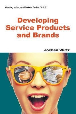 Developing Service Products and Brands by Wirtz Jochen