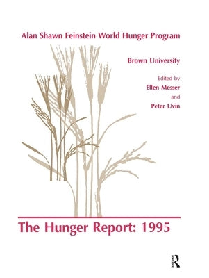 The Hunger Report 1995: The Alan Shawn Feinstein World Hunger Program, Brown University, Providence, Rhode Island by Messer, E.