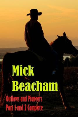 Outlaws and Pioneers Part 1 and 2 Complete by Beacham, Mick