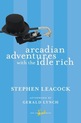 Arcadian Adventures with the Idle Rich by Leacock, Stephen