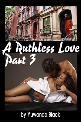 Ruthless Love, Part III: A Multiracial Romance by Black, Yuwanda