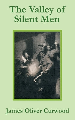 The Valley of Silent Men by Curwood, James Oliver