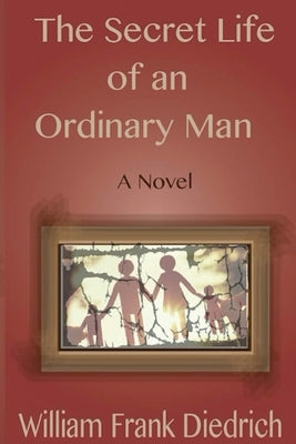 The Secret Life of an Ordinary Man by Diedrich, William Frank