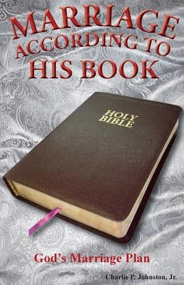 Marriage According to His Book: God's Marriage Plan by Johnston Jr, Charlie P.