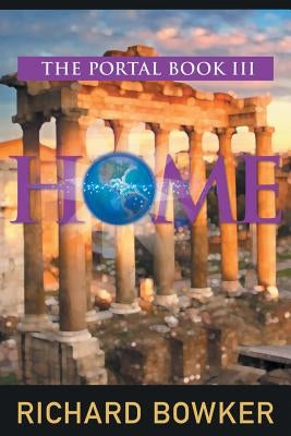 HOME (The Portal Series, Book 3): An Alternative History Adventure by Bowker, Richard