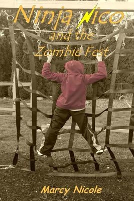Ninja Nico and the Zombie Fest by Nicole, Marcy