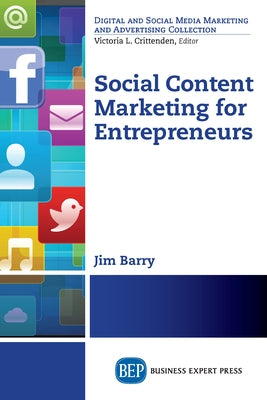 Social Content Marketing for Entrepreneurs by Barry, James M.