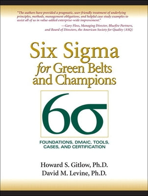 Six SIGMA for Green Belts and Champions: Foundations, Dmaic, Tools, Cases, and Certification by Gitlow, Howard