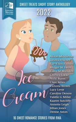 Sweet Treats - Ice Cream: 2022 Romance Writers of Australia Short Story Anthology by Middleton, Alison