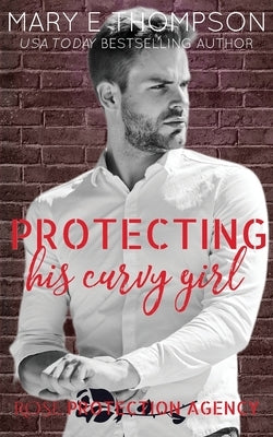 Protecting His Curvy Girl by Thompson, Mary E.