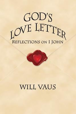 God's Love Letter: Reflections on I John by Vaus, Will