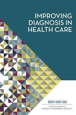 Improving Diagnosis in Health Care by National Academies of Sciences Engineeri
