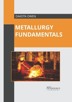 Metallurgy Fundamentals by Owen, Dakota