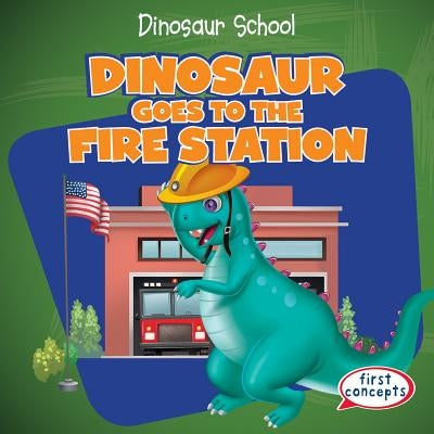 Dinosaur Goes to the Fire Station by Alside, Ken