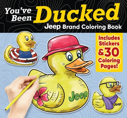 You've Been Ducked Jeep(r) Brand Coloring Book: Includes Stickers & 30 Coloring Pages! by Miller, D. L.