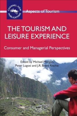 The Tourism and Leisure Experience: Consumer and Managerial Perspectives by Morgan, Michael