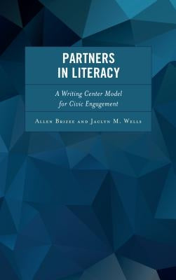 Partners in Literacy: A Writing Center Model for Civic Engagement by Brizee, Allen