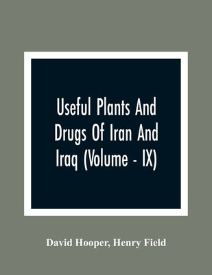 Useful Plants And Drugs Of Iran And Iraq (Volume - IX) by Hooper, David