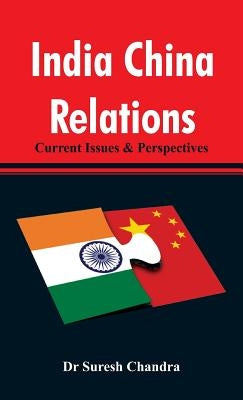 India China Relations: Current Issues & Perspectives by Chandra, Suresh