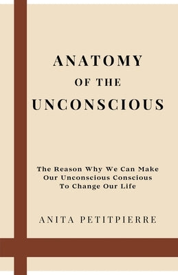Anatomy of the Unconscious by Petitpierre, Anita