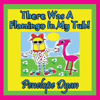 There Was a Flamingo in My Tub! by Dyan, Penelope