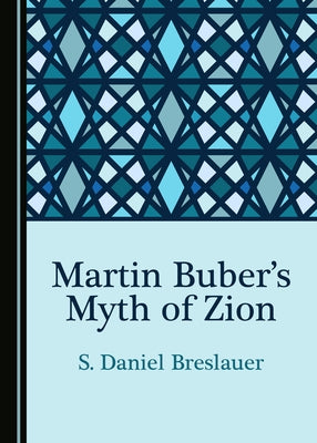 Martin Buber's Myth of Zion by Breslauer, S. Daniel
