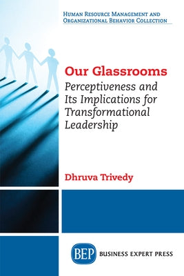 Our Glassrooms: Perceptiveness and Its Implications for Transformational Leadership by Trivedy, Dhruva
