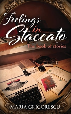 Feelings in Staccato: The Book of Stories by Grigorescu