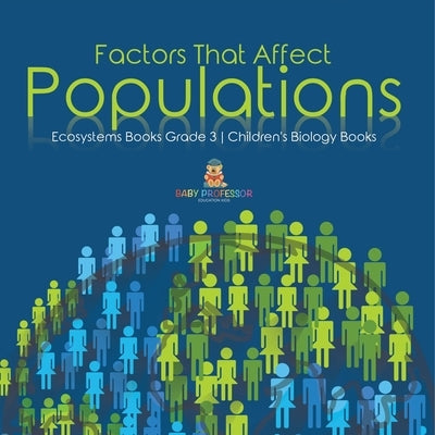 Factors That Affect Populations Ecosystems Books Grade 3 Children's Biology Books by Baby Professor