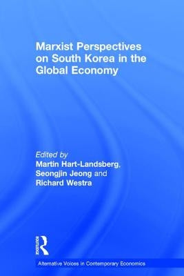 Marxist Perspectives on South Korea in the Global Economy by Hart-Landsberg, Martin