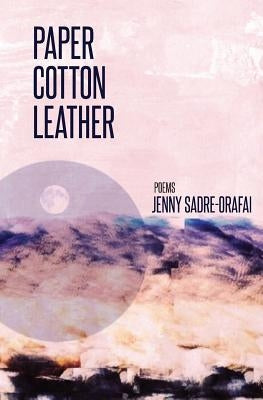 Paper, Cotton, Leather by Sadre-Orafai, Jenny
