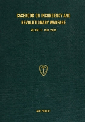 Casebook on Insurgency and Revolutionary Warfare Volume II: 1962-2009 by Project, Aris