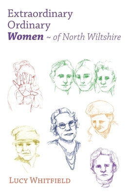 Extraordinary Ordinary Women - of North Wiltshire by Whitfield, Lucy