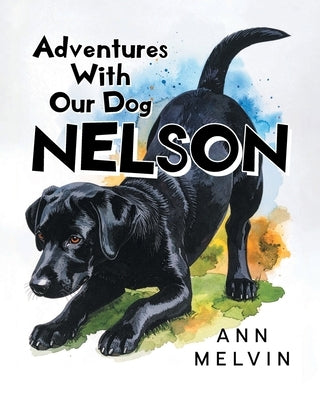 Adventures With Our Dog Nelson by Melvin, Ann