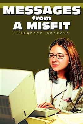 Messages from a Misfit by Andrews, Elizabeth