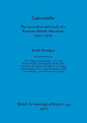 Gatcombe: The excavation and study of a Romano-British villa estate, 1967-1976 by Branigan, Keith