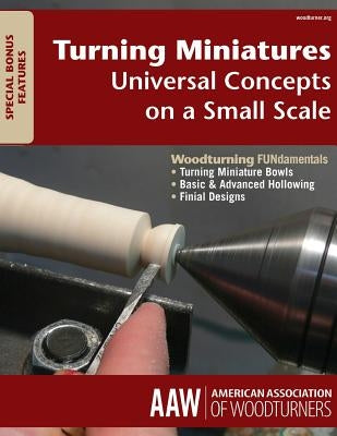 Turning Miniatures: Universal Concepts on a Small Scale by The American Association of Woodturners