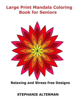 Large Print Mandala Coloring Book for Seniors: Relaxing and Stress free Designs by Alterman, Stephanie