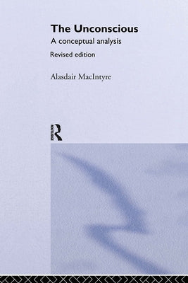 The Unconscious: A Conceptual Analysis by Macintyre, Alasdair Chalmers