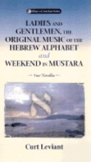Ladies & Gentleman, the Original Music: Of the Hebrew Alphabet and Weekend in Mustarra by Leviant, Curt