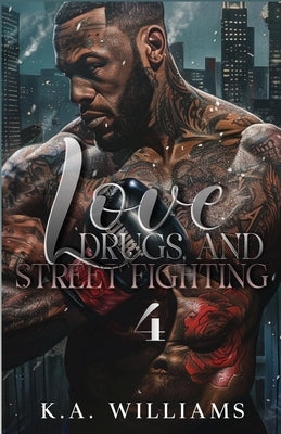 Love, Drugs, And Street Fighting 4 by Williams, K. A.