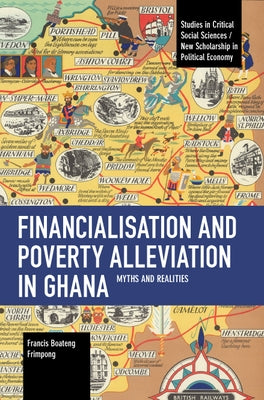 Financialisation and Poverty Alleviation in Ghana: Myths and Realities by Frimpong, Francis B.