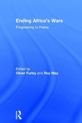 Ending Africa's Wars: Progressing to Peace by May, Roy