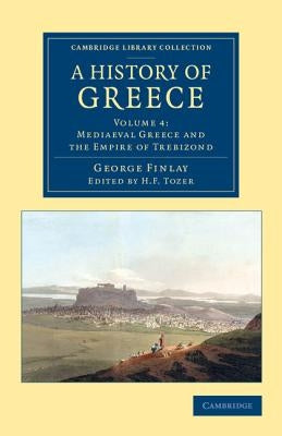 A History of Greece: From Its Conquest by the Romans to the Present Time, B.C. 146 to A.D. 1864 by Finlay, George