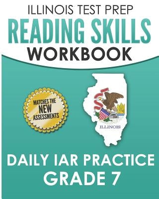 Illinois Test Prep Reading Skills Workbook Daily Iar Practice Grade 7: Preparation for the Illinois Assessment of Readiness Ela/Literacy Tests by Hawas, L.