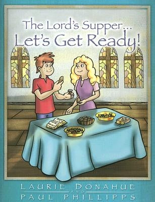 Lord's Supper... Let's Get Ready! by Donahue, Laurie